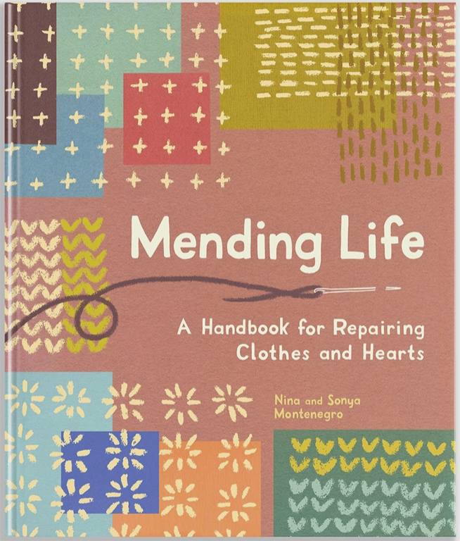 Mending Life A Handbook For Repairing Clothes and Hearts by Nina and Sonya Montenegro