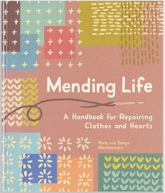 Mending Life A Handbook For Repairing Clothes and Hearts by Nina and Sonya Montenegro