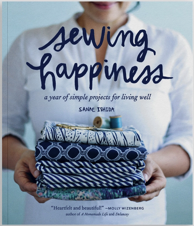 Sewing Happiness: A Year of Simple Projects For Living Well by Sanae Ishida